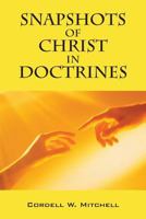 Snapshots of Christ in Doctrines 1478709529 Book Cover