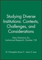 Studying Diverse Institutions: Contexts, Challenges, and Considerations: New Directions for Institutional Research (J-B IR Single Issue Institutional Research) 0787969907 Book Cover