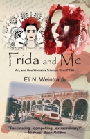 Frida and Me: Art, and One Woman's Triumph Over PTSD 1945422696 Book Cover