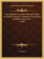 Das Verhaltnis Von John Marston's What You Will Zu Plautus' Amphitruo Und Sforza D'Oddi's I Morti Vivi (1904) 1141168774 Book Cover