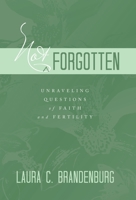 Not Forgotten: Unraveling Questions of Faith and Fertility B0CD1T14FF Book Cover