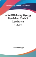 A Ket Rakoczy Gyorgy Fejedelem Csaladi Levelezese (1875) 1161010459 Book Cover