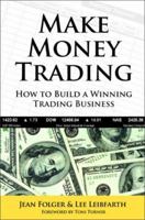 Make Money Trading: How to Build a Winning Trading Business with foreword by Toni Turner 1592803083 Book Cover