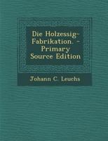 Die Holzessig-Fabrikation. 1017815461 Book Cover
