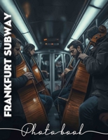 Frankfurt Subway Photo Book: Explore 40 Captivating Images Of The Frankfurt Subway Journey Through Urban Life B0DQ7HDCG8 Book Cover
