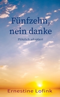 Fünfzehn, nein danke: Plötzlich adoptiert B08PJPQV87 Book Cover