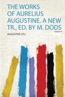 The Works Of Aurelius Augustine: A New Translation, Volume 8... 1171556926 Book Cover