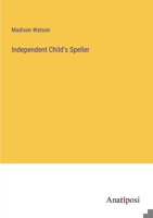 Independent Child's Speller 3382821680 Book Cover