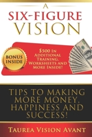 A Six Figure Vision: Tips to Making More Money Happiness and Success 1645500756 Book Cover