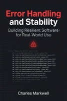 Error Handling and Stability: Building Resilient Software for Real-World Use (From Writing Native Code to Building Scalable and Maintainable Systems) B0GXQ2PC2J Book Cover