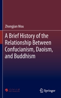 A Brief History of the Relationship Between Confucianism, Daoism, and Buddhism 9811972052 Book Cover
