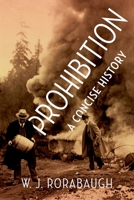 Prohibition: A Concise History 0190689935 Book Cover