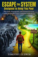 Escape the System Designed to Keep You Poor: How Debt, Propaganda, and the Financial System Control the Middle Class - and How to Break Free B0G5J7PG6T Book Cover
