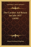 Der Cavalier Auf Reisen Im Jahr 1837 (1838) 1160428468 Book Cover