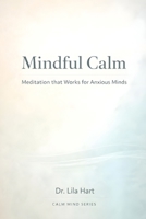Mindful Calm: Meditation that Works for Anxious Minds (Calm Mind) B0GG63ZRV1 Book Cover