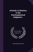 Attitude in Relation to the Psychophysical Judgment .. 1176419307 Book Cover