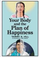 Your Body and the Plan of Happiness 1736296728 Book Cover