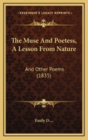 The Muse And Poetess, A Lesson From Nature: And Other Poems 112090658X Book Cover