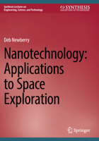 Nanotechnology: Applications to Space Exploration (Synthesis Lectures on Engineering, Science, and Technology) 3031486471 Book Cover