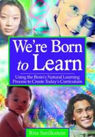 We′re Born to Learn: Using the Brain′s Natural Learning Process to Create Today′s Curriculum 0761946411 Book Cover