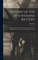 History of the 11th Indiana Battery: Connected With an Outline History of the Army of the Cumberland During the War of the Rebellion, 1861-65 B0BQ8F88HH Book Cover