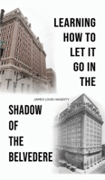 Learning How to Let It Go in the Shadow of the Belvedere 1649799012 Book Cover