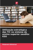 Utilização estratégica das TIC no sistema de ensino superior saudita: Ksu (Portuguese Edition) 6208938619 Book Cover