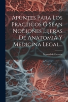 Apuntes Para Los Practicos Ó Sean Nociones Lijeras De Anatomia Y Medicina Legal... (Spanish Edition) 1022312472 Book Cover