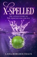 X-Spelled: The Untold Story of the Princess and the Pea 0999772619 Book Cover