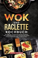 Wok und Raclette Kochbuch: Das große 2-in-1 Kochbuch mit einfachen und leckeren Wok- und Raclette-Rezepten. Von klassischem Käse-Raclette bis hin zu ... Wok-Gerichten aus Asien. (German Edition) 338422616X Book Cover