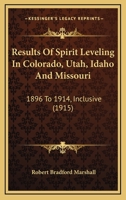 Results Of Spirit Leveling In Colorado, Utah, Idaho And Missouri: 1896 To 1914, Inclusive 1120966477 Book Cover
