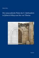 Der Umayyadische Palast Des 8. Jahrhunderts in Hirbat Al-Minya Am See Von Tiberias: Bau Und Baudekor 3895006793 Book Cover