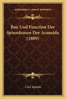 Bau Und Function Der Spinndrusen Der Araneida (1889) 116031408X Book Cover