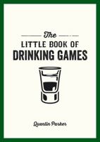 The Little Book of Drinking Games: The Weirdest, Most-Fun and Best-Loved Party Games from Around the World 1849535868 Book Cover