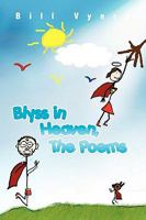 Blyss in Heaven, the Poems 1441550550 Book Cover