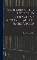 The Theory of the Flexure and Strength of Rectangular Flat Plates Applied to Reinforced Concrete Floor Slabs 1015960928 Book Cover