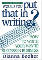 Would You Put That in Writing?: How to: How to Write Your Way to Success in Business 0871966506 Book Cover