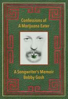 Confessions of a Marijuana Eater: A Songwriter's Memoir 0692756698 Book Cover