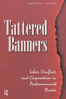 Tattered Banners: Labor, Conflict, and Corporatism in Postcommunist Russia 0813329124 Book Cover