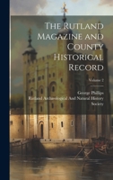 The Rutland Magazine and County Historical Record, Volume 2 - Primary Source Edition 1021718157 Book Cover