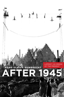 After 1945: Latency as Origin of the Present 080478518X Book Cover