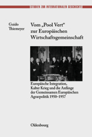 Vom Pool Vert Zur Europäischen Wirtschaftsgemeinschaft: Europäische Integration, Kalter Krieg Und Die Anfänge Der Gemeinsamen Europäischen Agrarpoliti 3486564277 Book Cover