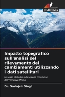 Impact de la topographie sur l'analyse de la détection des changements à l'aide de données satellitaires: Une étude de cas sur les chaînes de montagnes de l'Himalaya INDE 6205686929 Book Cover