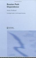 Russian Path Dependence: A People with a Troubled History (Routledge Studies in the European Economy) 041565159X Book Cover