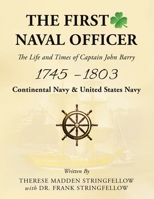 The First Naval Officer: The Life and Times of Captain John Barry 1745 - 1803 1664179127 Book Cover