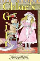 Chloe's Gift: A Parable for Teens and Young Adults, a Parable for Letting Go of Fear and Giving Love a Second Chance 1434900681 Book Cover