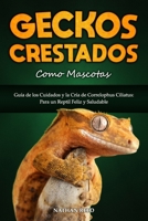 GECKOS CRESTADOS COMO MASCOTAS: Guía de los Cuidados y la Cría de Correlophus Ciliatus: Para un Reptil Feliz y Saludable (Spanish Edition) B0FF2L3T3M Book Cover