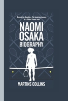NAOMI OSAKA BIOGRAPHY: Beyond the Baseline - The Inspiring Journey of a Global Tennis Icon B0DPTWRNZZ Book Cover