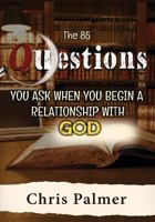 The 85 Questions You Ask When You Begin a Relationship with God 1542905249 Book Cover