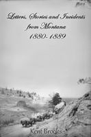 Letters, Stories & Incidents from Montana: 1880 -1889 1733860886 Book Cover